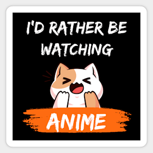 I'd Rather Be Watching Anime Magnet